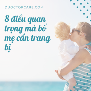 8 điều bố quan trọng bố mẹ chăm con trang bị